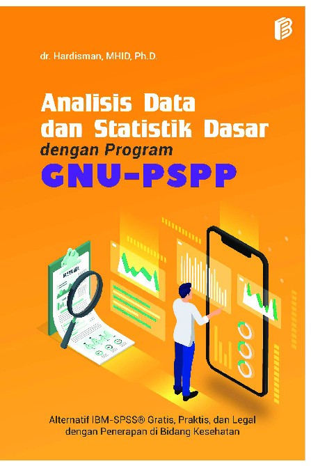 Analisis Data dan Statistik Dasar dengan Program GNU-PSPP: Alternatif IBM-SPSS ? Gratis, Praktis, dan Legal dengan Penerapan di Bidang Kesehatan